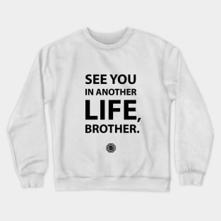 See you in another life brother Crewneck Sweatshirt